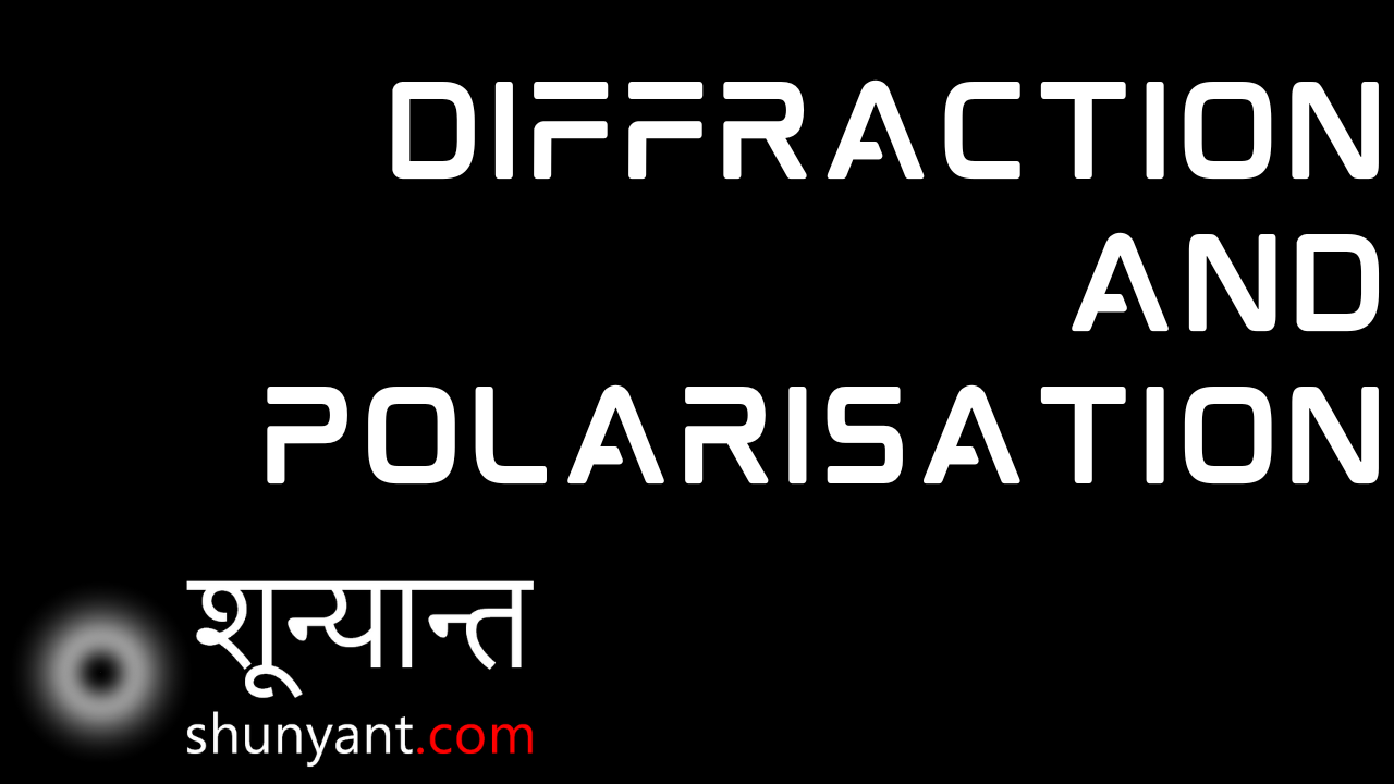 Diffraction and Polarisation
