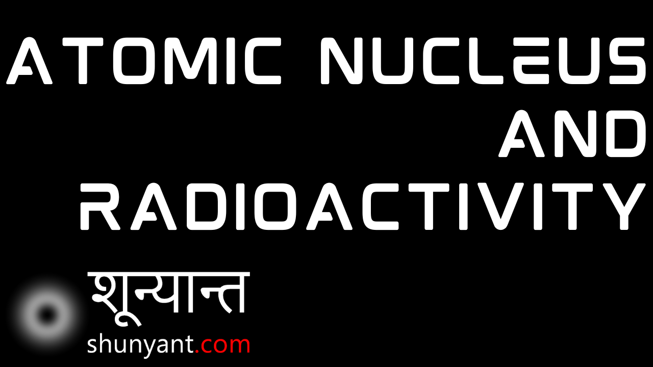 Atomic Nucleus and Radioactivity